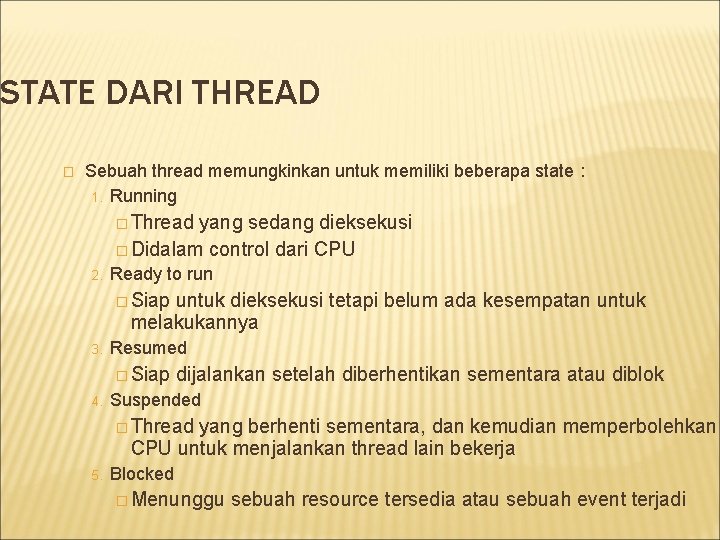 STATE DARI THREAD � Sebuah thread memungkinkan untuk memiliki beberapa state : 1. Running