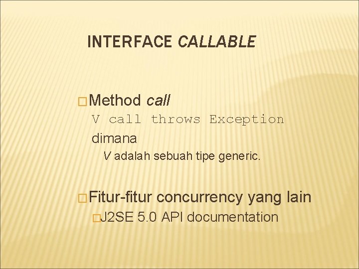 INTERFACE CALLABLE �Method call V call throws Exception dimana V adalah sebuah tipe generic.