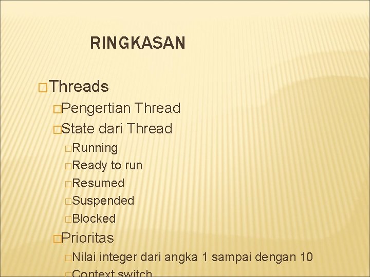 RINGKASAN �Threads �Pengertian Thread �State dari Thread �Running �Ready to run �Resumed �Suspended �Blocked