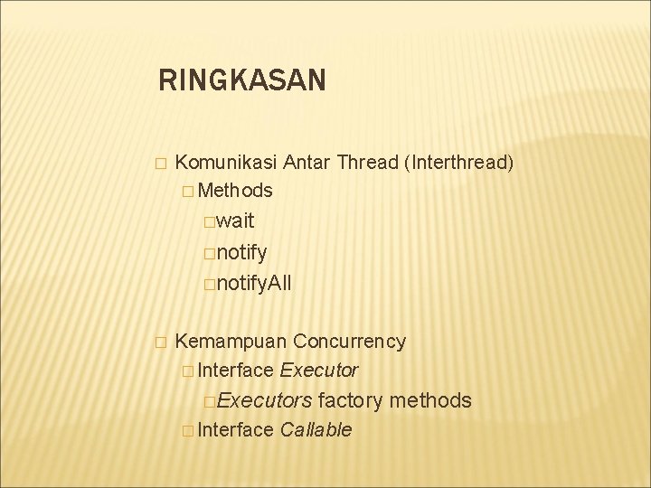 RINGKASAN � Komunikasi Antar Thread (Interthread) � Methods �wait �notify. All � Kemampuan Concurrency