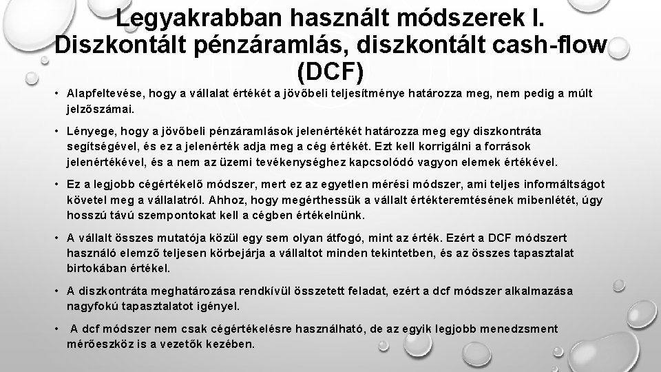 Legyakrabban használt módszerek I. Diszkontált pénzáramlás, diszkontált cash-flow (DCF) • Alapfeltevése, hogy a vállalat