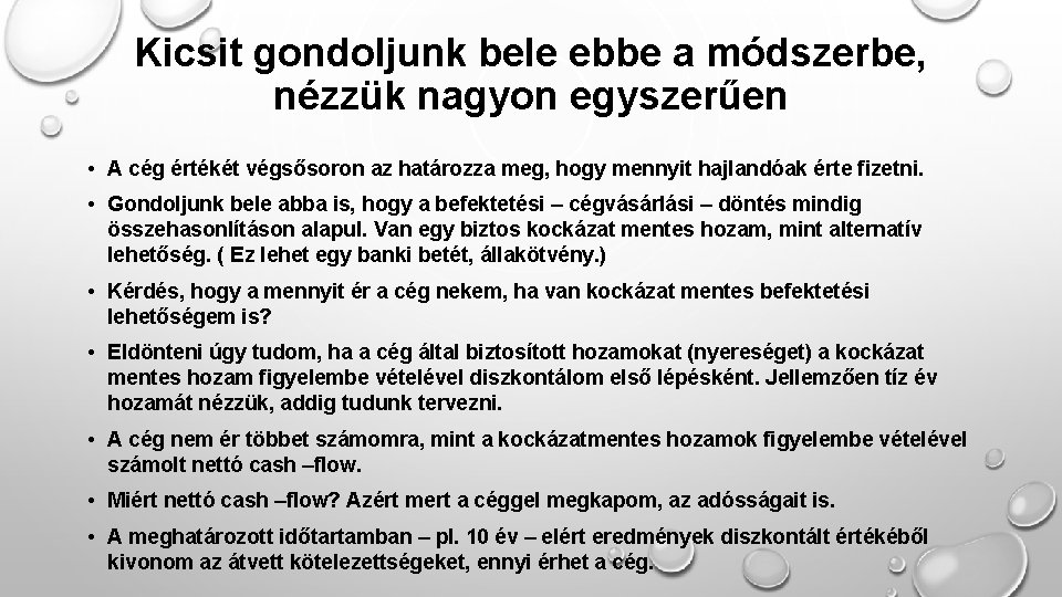 Kicsit gondoljunk bele ebbe a módszerbe, nézzük nagyon egyszerűen • A cég értékét végsősoron