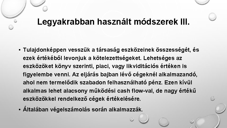 Legyakrabban használt módszerek III. • Tulajdonképpen vesszük a társaság eszközeinek összességét, és ezek értékéből