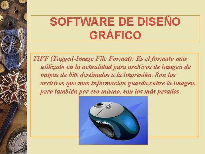 SOFTWARE DE DISEÑO GRÁFICO TIFF (Tagged-Image File Format): Es el formato más utilizado en