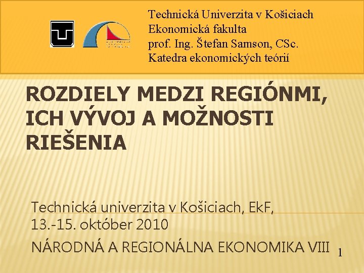 Technická Univerzita v Košiciach Ekonomická fakulta prof. Ing. Štefan Samson, CSc. Katedra ekonomických teórií