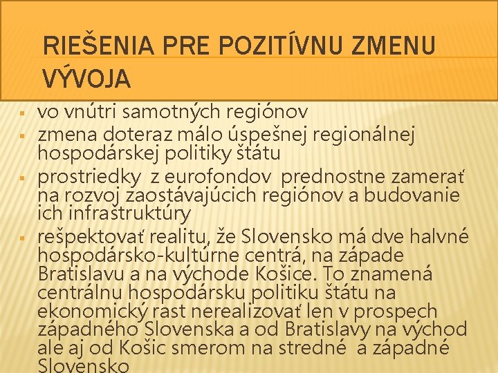 RIEŠENIA PRE POZITÍVNU ZMENU VÝVOJA § § vo vnútri samotných regiónov zmena doteraz málo