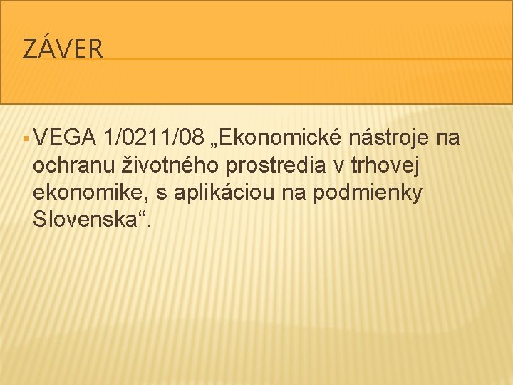 ZÁVER § VEGA 1/0211/08 „Ekonomické nástroje na ochranu životného prostredia v trhovej ekonomike, s