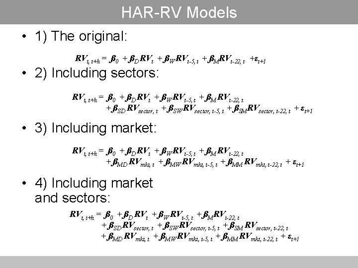 HAR-RV Models • 1) The original: RVt, t+h = ß 0 + ßD RVt