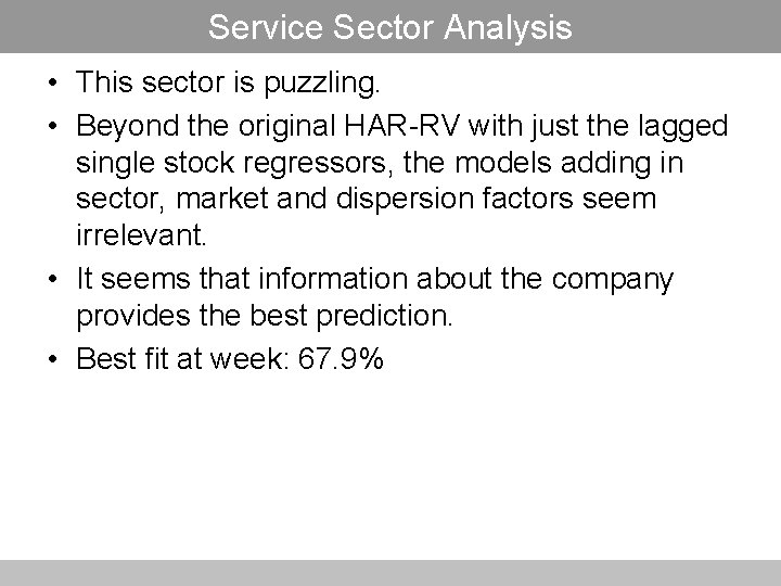 Service Sector Analysis • This sector is puzzling. • Beyond the original HAR-RV with