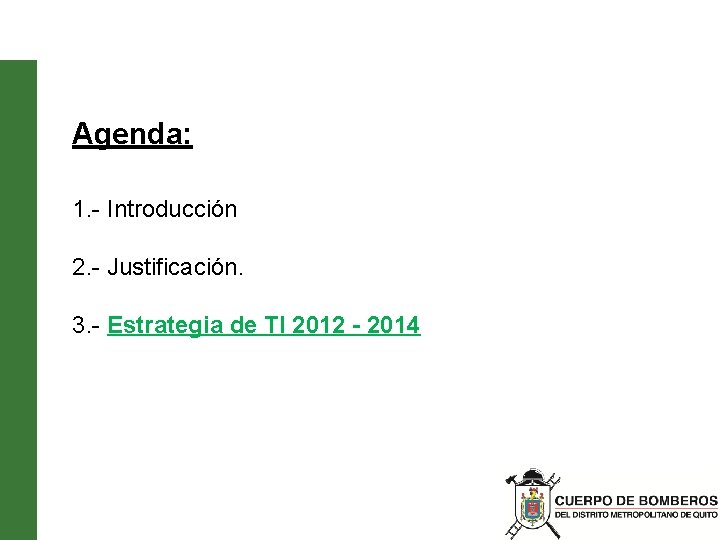 Agenda: 1. - Introducción 2. - Justificación. 3. - Estrategia de TI 2012 -