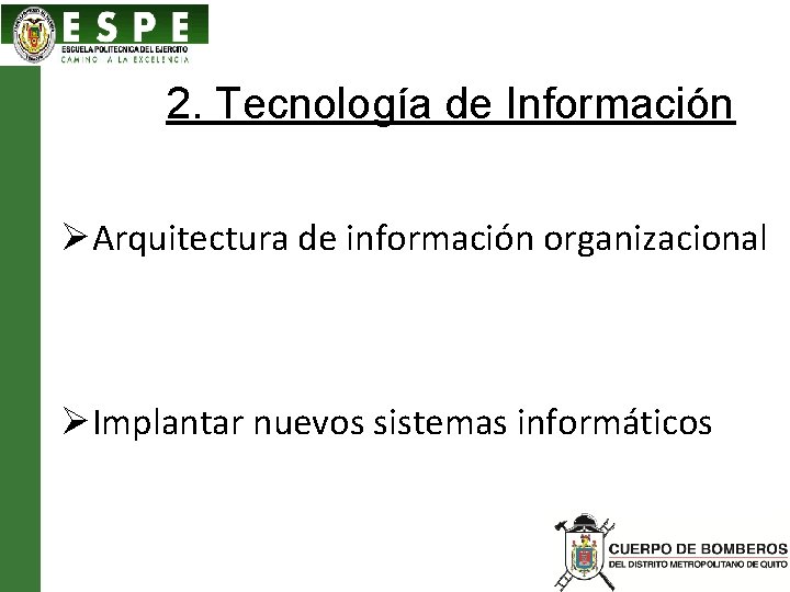 2. Tecnología de Información ØArquitectura de información organizacional ØImplantar nuevos sistemas informáticos 