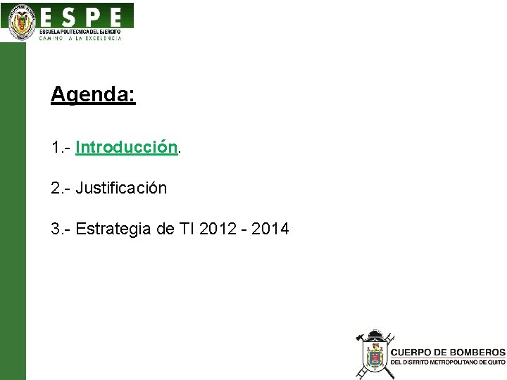 Agenda: 1. - Introducción. 2. - Justificación 3. - Estrategia de TI 2012 -