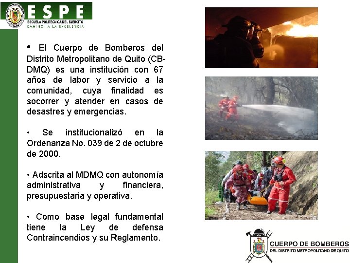  • El Cuerpo de Bomberos del Distrito Metropolitano de Quito (CBDMQ) es una