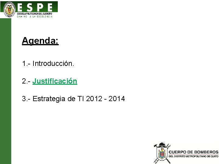 Agenda: 1. - Introducción. 2. - Justificación 3. - Estrategia de TI 2012 -