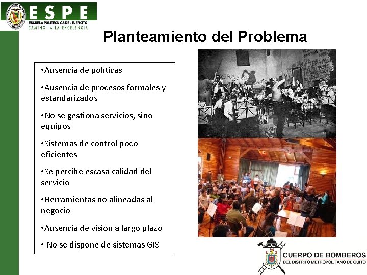 Planteamiento del Problema • Ausencia de políticas • Ausencia de procesos formales y estandarizados