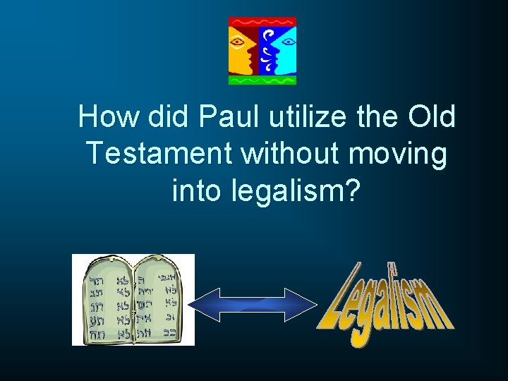 How did Paul utilize the Old Testament without moving into legalism? 