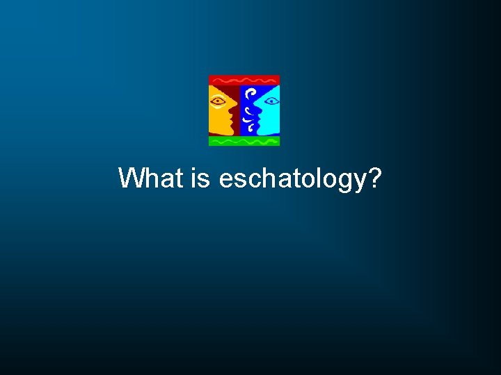 What is eschatology? 