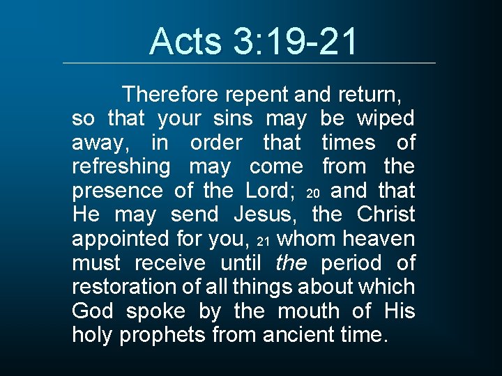 Acts 3: 19 -21 Therefore repent and return, so that your sins may be