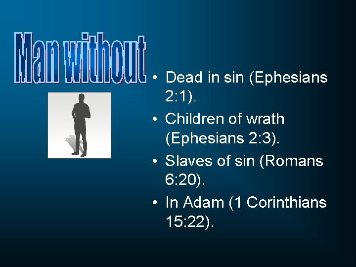  • Dead in sin (Ephesians 2: 1). • Children of wrath (Ephesians 2:
