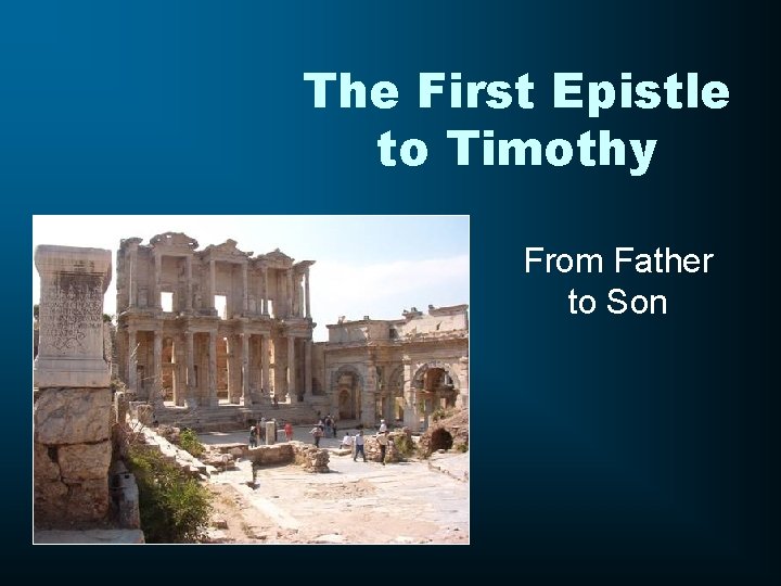 The First Epistle to Timothy From Father to Son 