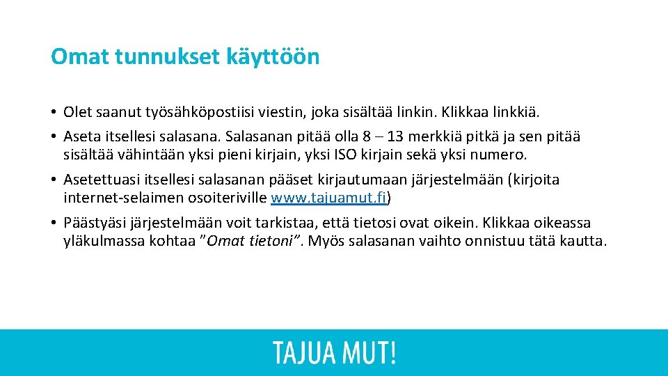 Omat tunnukset käyttöön • Olet saanut työsähköpostiisi viestin, joka sisältää linkin. Klikkaa linkkiä. •