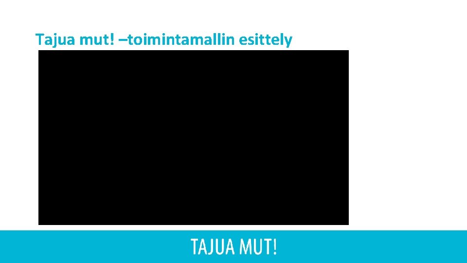 Tajua mut! –toimintamallin esittely 