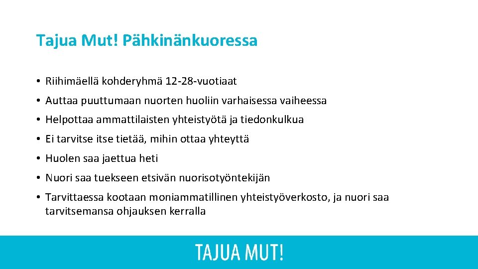 Tajua Mut! Pähkinänkuoressa • Riihimäellä kohderyhmä 12 -28 -vuotiaat • Auttaa puuttumaan nuorten huoliin