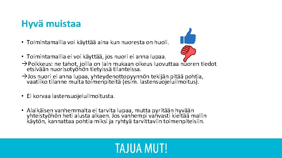 Hyvä muistaa • Toimintamallia voi käyttää aina kun nuoresta on huoli. • Toimintamallia ei Hyvä muistaa • Toimintamallia voi käyttää aina kun nuoresta on huoli. • Toimintamallia ei