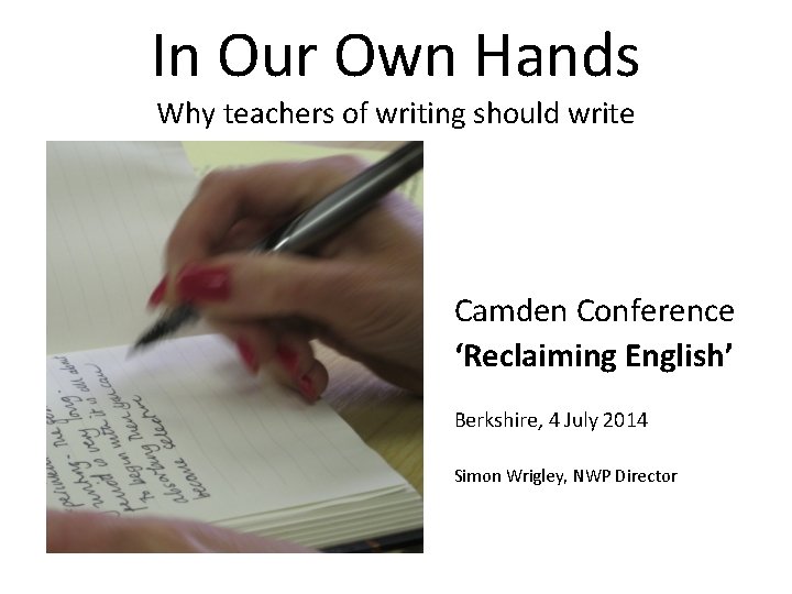 In Our Own Hands Why teachers of writing should write Camden Conference ‘Reclaiming English’