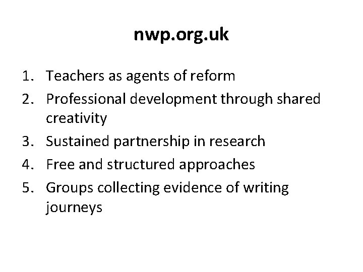 nwp. org. uk 1. Teachers as agents of reform 2. Professional development through shared