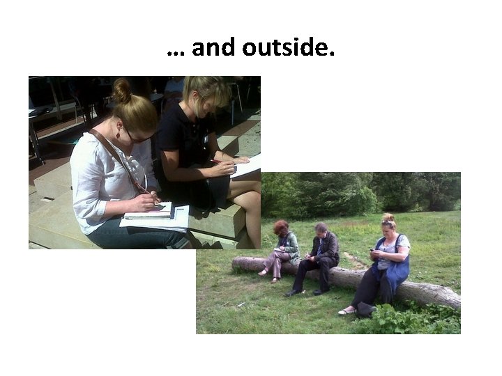 … and outside. 