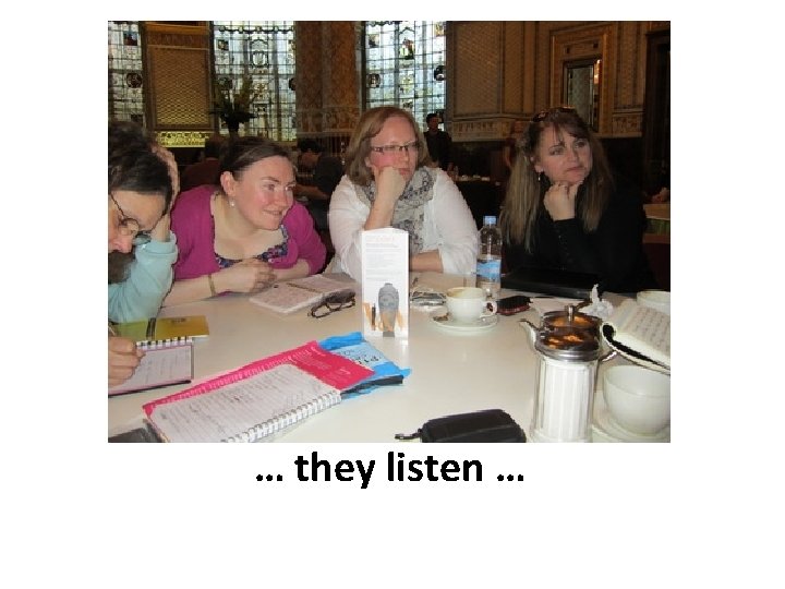 … they listen … 