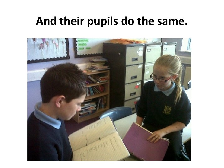And their pupils do the same. 