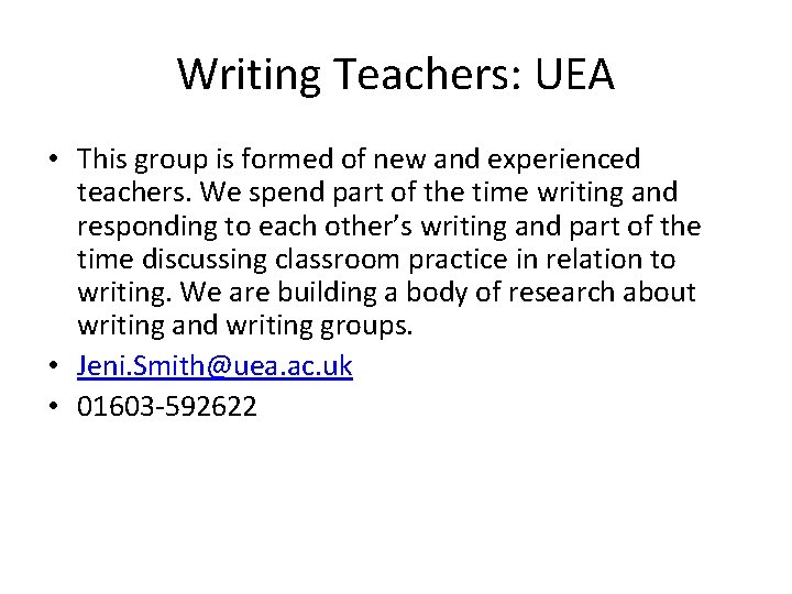 Writing Teachers: UEA • This group is formed of new and experienced teachers. We
