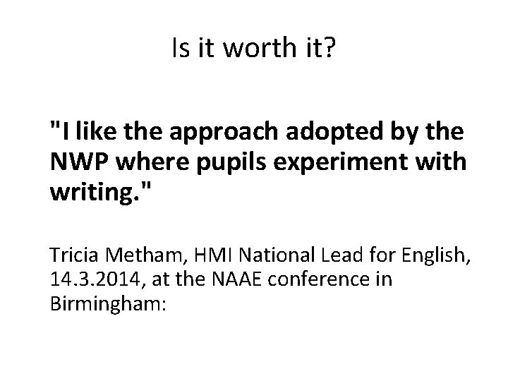 Is it worth it? "I like the approach adopted by the NWP where pupils