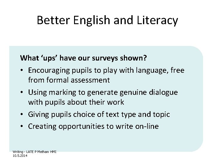 Better English and Literacy What ‘ups’ have our surveys shown? • Encouraging pupils to