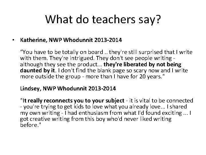 What do teachers say? • Katherine, NWP Whodunnit 2013 -2014 “You have to be