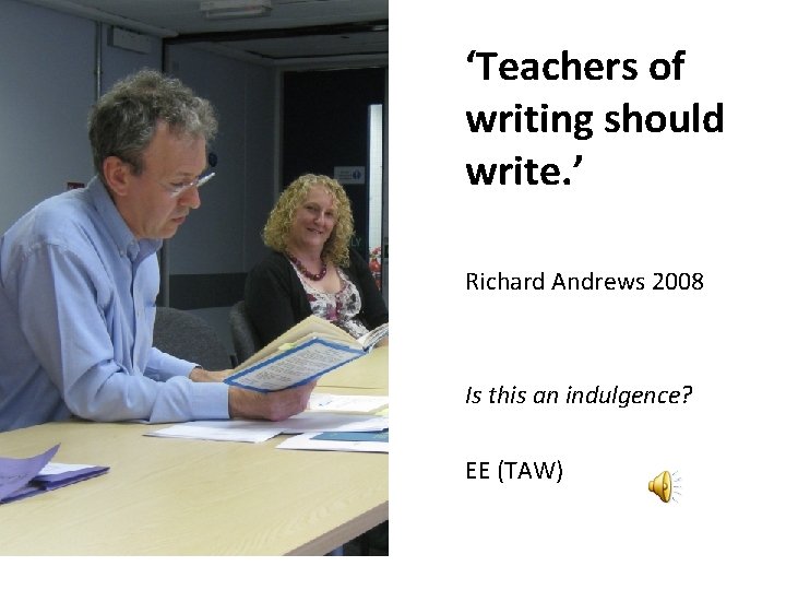  • ‘Teachers of writing should write. ’ Richard Andrews 2008 Is this an