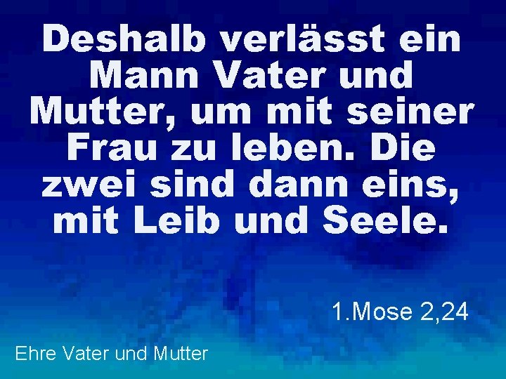 Deshalb verlässt ein Mann Vater und Mutter, um mit seiner Frau zu leben. Die