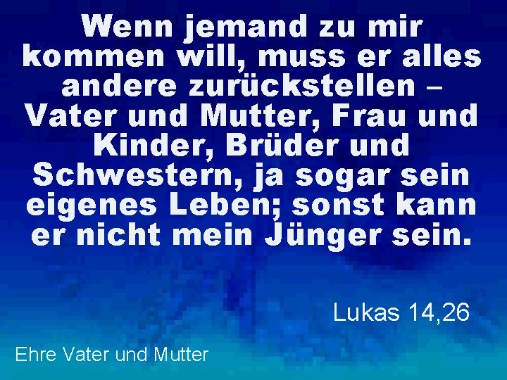 Wenn jemand zu mir kommen will, muss er alles andere zurückstellen – Vater und