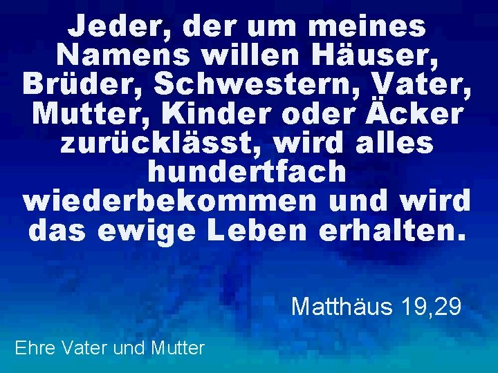 Jeder, der um meines Namens willen Häuser, Brüder, Schwestern, Vater, Mutter, Kinder oder Äcker