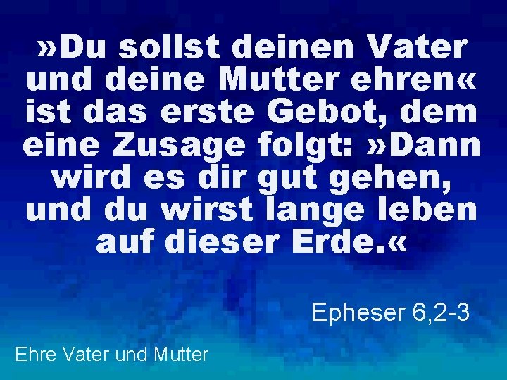 » Du sollst deinen Vater und deine Mutter ehren « ist das erste Gebot,