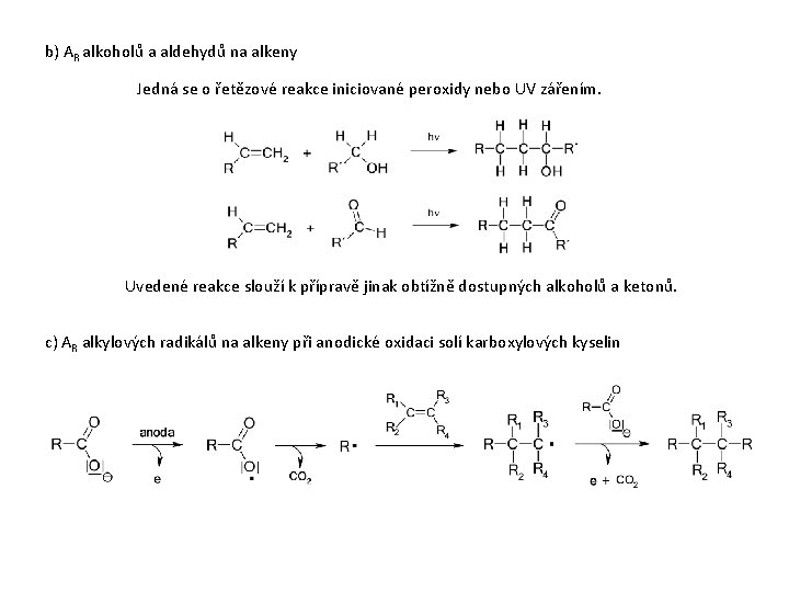 b) AR alkoholů a aldehydů na alkeny Jedná se o řetězové reakce iniciované peroxidy