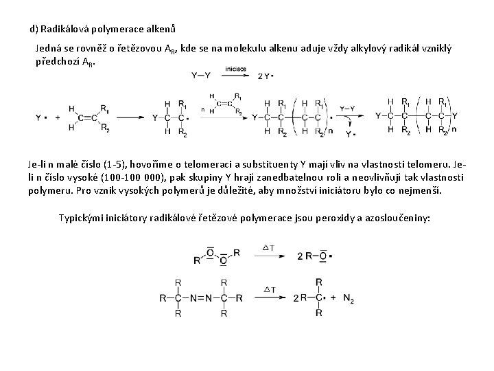 d) Radikálová polymerace alkenů Jedná se rovněž o řetězovou AR, kde se na molekulu