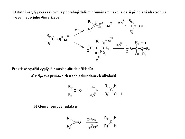 Ostatní ketyly jsou reaktivní a podléhají dalším přeměnám, jako je další připojení elektronu z