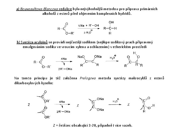 a) Bouveaultova-Blancova redukce byla nejvýhodnější metodou pro přípravu primárních alkoholů z esterů před objevením