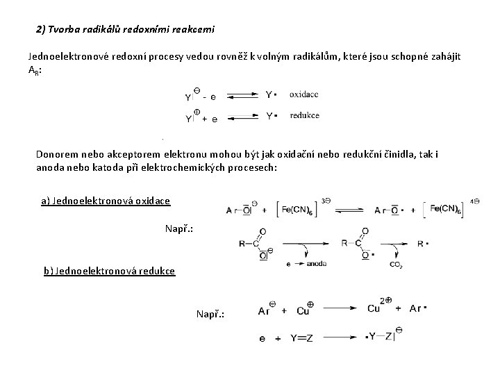 2) Tvorba radikálů redoxními reakcemi Jednoelektronové redoxní procesy vedou rovněž k volným radikálům, které