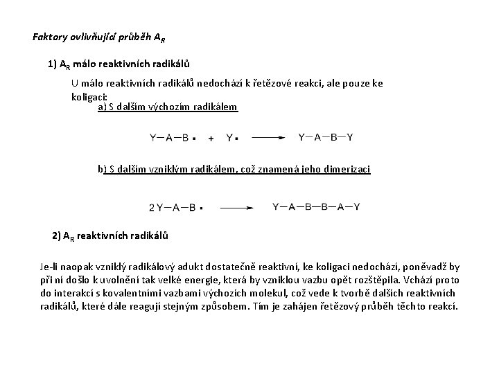 Faktory ovlivňující průběh AR 1) AR málo reaktivních radikálů U málo reaktivních radikálů nedochází