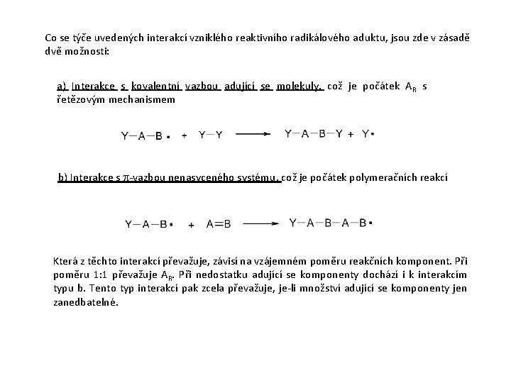 Co se týče uvedených interakcí vzniklého reaktivního radikálového aduktu, jsou zde v zásadě dvě