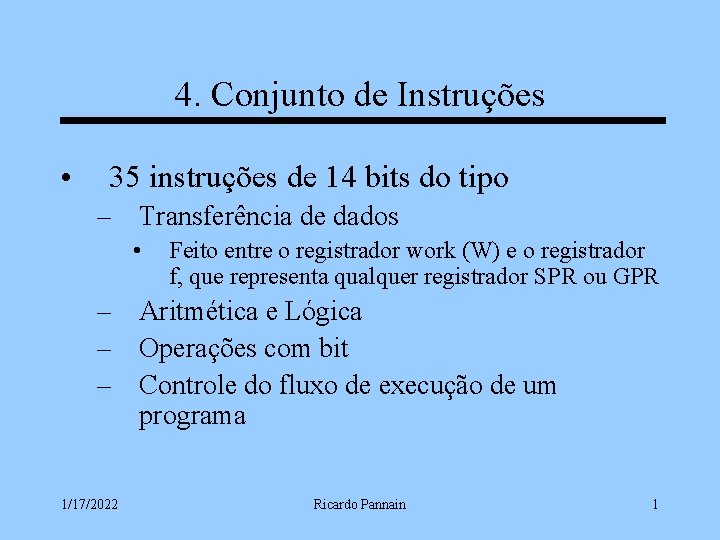 4. Conjunto de Instruções • 35 instruções de 14 bits do tipo – Transferência